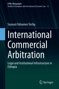 international commercial arbitration 1st edition seyoum yohannes tesfay 3030667510, 9783030667511