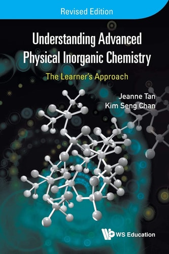 understanding advanced physical inorganic chemistry the learners approach revised edition chan, kim seng,