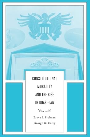constitutional morality and the rise of quasi law 1st edition bruce p frohnen ,george w carey 0674088875,