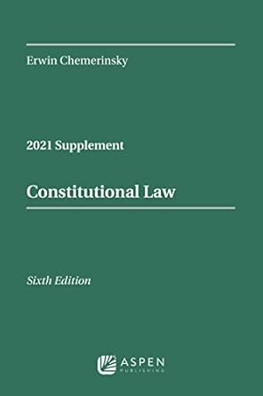 constitutional law   2021 case supplement 6th edition erwin chemerinsky 1543846270, 978-1543846270