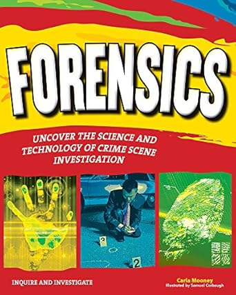 forensics uncover the science and technology of crime scene investigation 1st edition carla mooney ,samuel