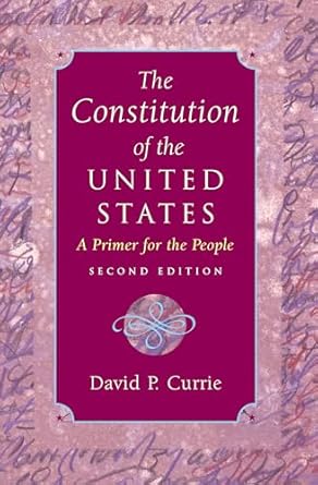 the constitution of the united states a primer for the people 1st edition david p currie b001iyvc7w,