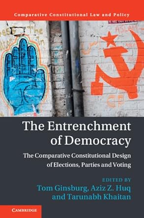 the entrenchment of democracy the comparative constitutional design of elections parties and voting 1st