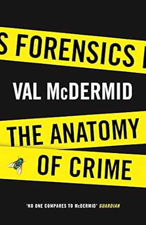 forensics the anatomy of crime 1st edition val mcdermid 1781253196, 978-1781253199
