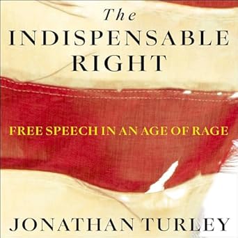 the indispensable right free speech in an age of rage unabridged edition jonathan turley 1797179292,