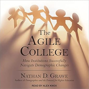 the agile college how institutions successfully navigate demographic changes 1st edition nathan d grawe ,alex