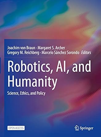 robotics ai and humanity science ethics and policy 1st edition joachim von braun ,margaret s archer ,gregory