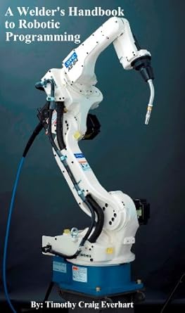 a welders handbook to robotic programming 1st edition timothy everhart b00mbidvci