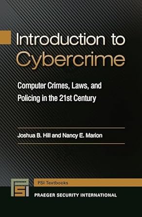 introduction to cybercrime computer crimes laws and policing in the 21st century 1st edition joshua b hill