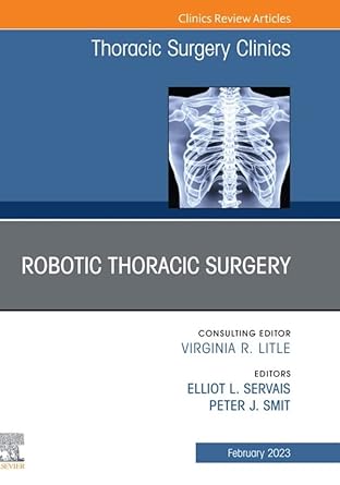 robotic thoracic surgery an issue of thoracic surgery clinics e book 1st edition elliot servais ,peter j smit
