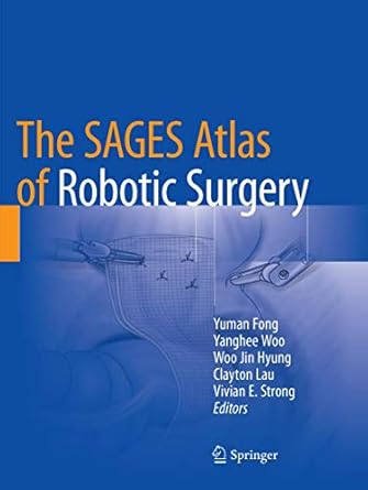 the sages atlas of robotic surgery 1st edition yuman fong ,yanghee woo ,woo jin hyung ,clayton lau ,vivian e