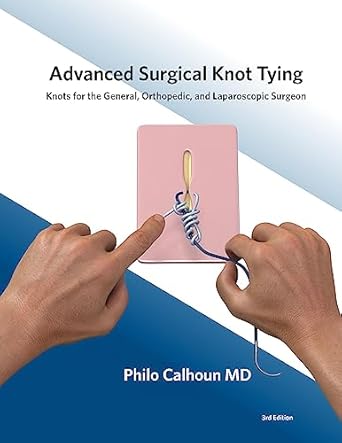 advanced surgical knot tying knots for the general orthopedic and laparoscopic surgeon 2nd edition philo