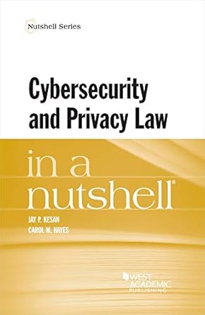 cybersecurity and privacy law in a nutshell 1st edition jay kesan ,carol hayes 1634602722, 978-1634602723