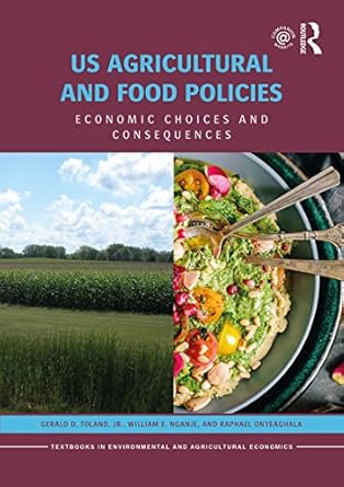 us agricultural and food policies economic choices and consequences 1st edition gerald d toland jr ,william e