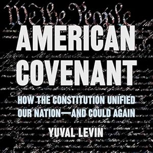 american covenant how the constitution unified our nation and could again 1st edition yuval levin ,leon nixon