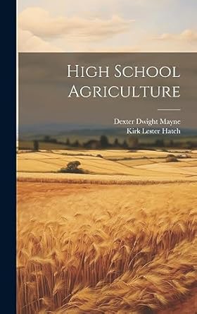 high school agriculture 1st edition dexter dwight mayne ,kirk lester hatch 1020367040, 978-1020367045