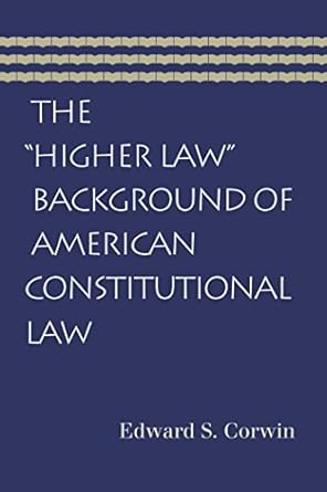 the higher law background of american constitutional law 1st edition edward s corwin 0865976953,