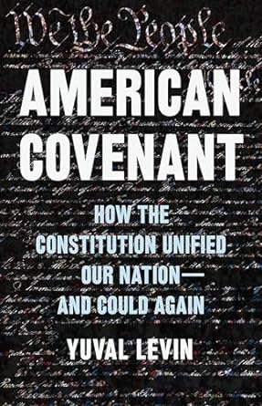 american covenant how the constitution unified our nation and could again 1st edition yuval levin 0465040748,