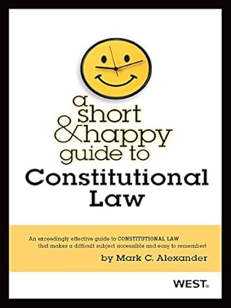 a short and happy guide to constitutional law 1st edition mark alexander b00mu2gyp6, 978-0314286055