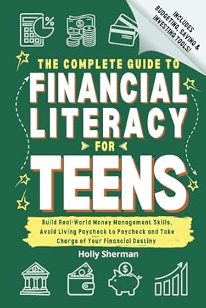 the complete guide to financial literacy for teens build real world money management skills avoid living