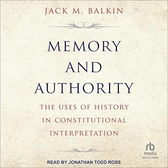 memory and authority the uses of history in constitutional interpretation 1st edition jack m balkin
