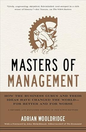 masters of management how the business gurus and their ideas have changed the world for better and for worse