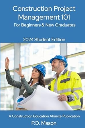 construction project management 101 for beginners and new graduates 2024 student edition p d mason