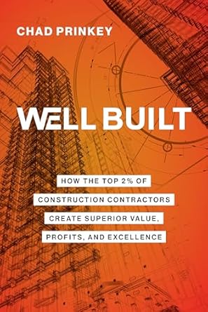 well built how the top 2 of construction contractors create superior value profits and excellence 1st edition
