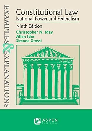 examples and explanations for constitutional law national power and federalism 1st edition christopher n may