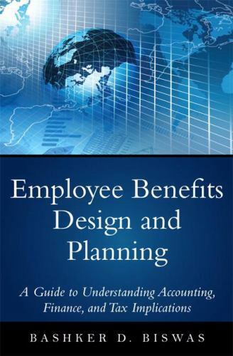 employee benefits design and planning a guide to understanding accounting 1st edition bashker d. biswas