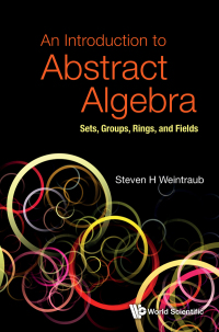 introduction to abstract algebra an 1st edition steven h weintraub 9811246661, 9811246688, 9789811246661,