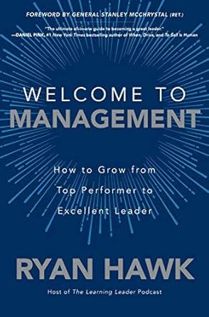 welcome to management how to grow from top performer to excellent leader 1st edition ryan hawk ,general