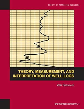 theory measurement and interpretation of well logs textbook 4 1st edition zaki bassiouni 1555630561,