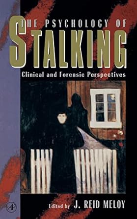 the psychology of stalking clinical and forensic perspectives 1st edition j reid meloy 0124905609,