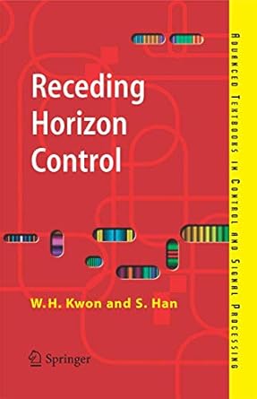 receding horizon control model predictive control for state models 2005th edition w h kwon ,s han 1846280249,