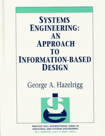 systems engineering an approach to information based design 1st edition george a hazelrigg 0134613449,