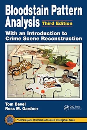 bloodstain pattern analysis with an introduction to crime scene reconstruction 3rd edition tom bevel ,ross m