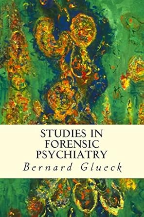 studies in forensic psychiatry 1st edition bernard glueck 1512109681, 978-1512109689