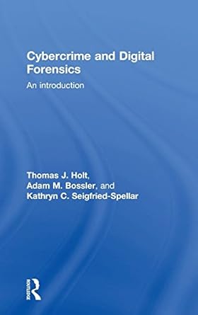 cybercrime and digital forensics an introduction 1st edition thomas j holt ,adam m bossler ,kathryn c