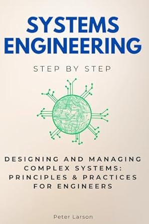 systems engineering step by step designing and managing complex systems principles and practices for