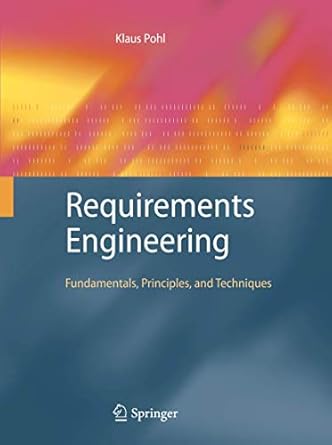 requirements engineering fundamentals principles and techniques 1st edition klaus pohl 3662518880,