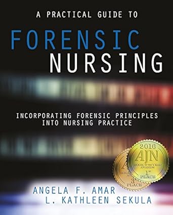 a practical guide to forensic nursing incorporating forensic principles into nursing practice 2016 ajn award