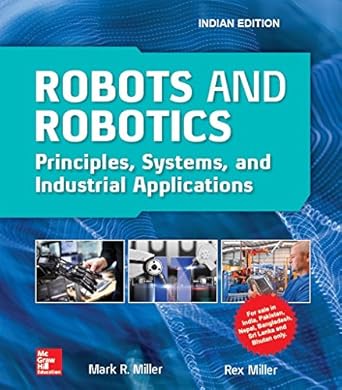 robots and robotics principles systems and industrial application 1st/e edition mark r miller rex miller