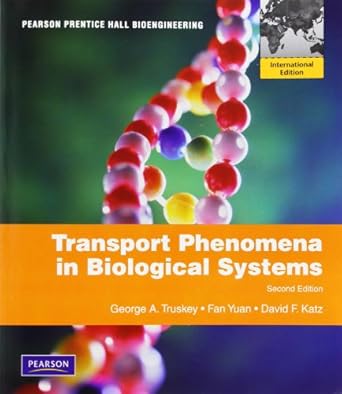 transport phenomena in biological systems 2nd edition george a truskey ,fan yuan ,david f katz 0135131545,