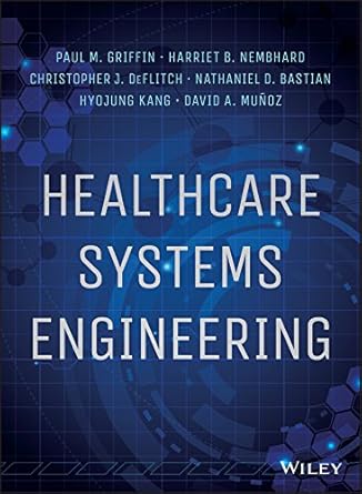 healthcare systems engineering 1st edition paul m griffin ,harriet b nembhard ,christopher j deflitch