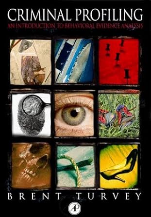 criminal profiling an introduction to behavioral evidence analysis 1st edition brent e turvey 012705040x,