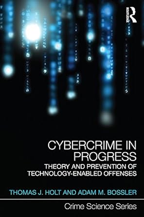 cybercrime in progress theory and prevention of technology enabled offenses 1st edition thomas holt ,adam