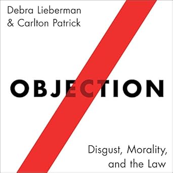 objection disgust morality and the law 1st edition debra lieberman ,carlton patrick 1665122706, 978-1665122702