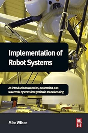 implementation of robot systems an introduction to robotics automation and successful systems integration in