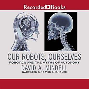 our robots ourselves robotics and the myths of autonomy unabridged edition david a mindell 1664714782,